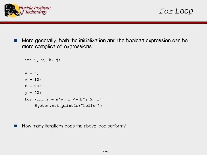 for Loop n More generally, both the initialization and the boolean expression can be