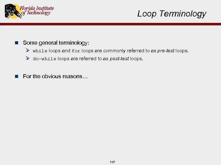 Loop Terminology n Some general terminology: Ø while loops and for loops are commonly