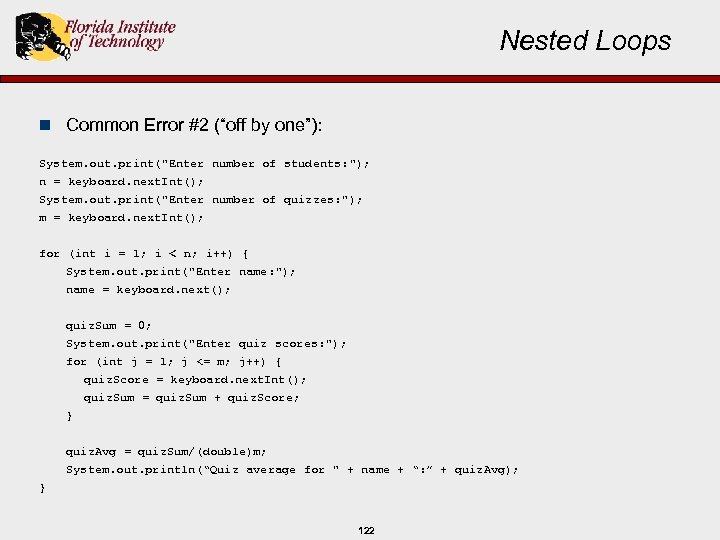 Nested Loops n Common Error #2 (“off by one”): System. out. print("Enter number of