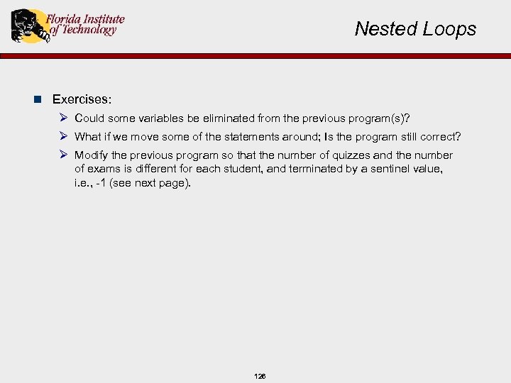 Nested Loops n Exercises: Ø Could some variables be eliminated from the previous program(s)?