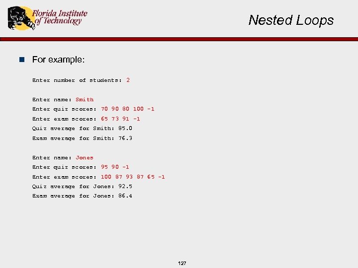 Nested Loops n For example: Enter number of students: 2 Enter name: Smith Enter