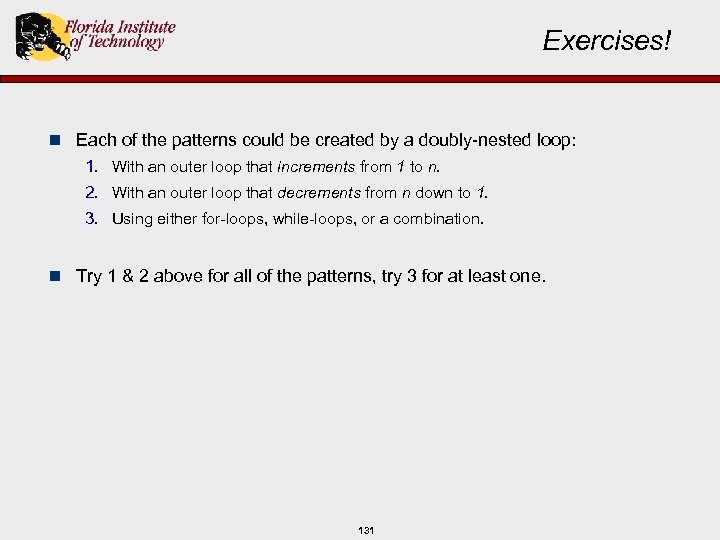 Exercises! n Each of the patterns could be created by a doubly-nested loop: 1.