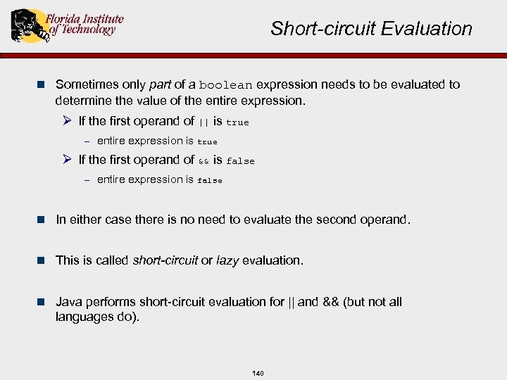 Short-circuit Evaluation n Sometimes only part of a boolean expression needs to be evaluated