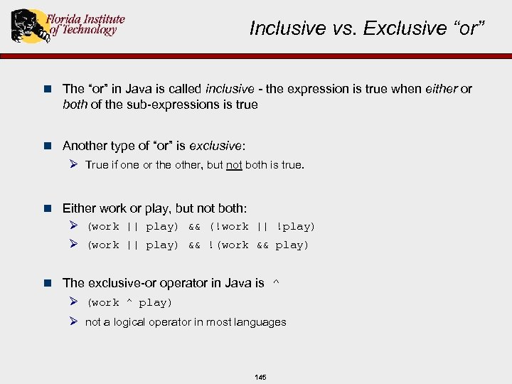 Inclusive vs. Exclusive “or” n The “or” in Java is called inclusive - the