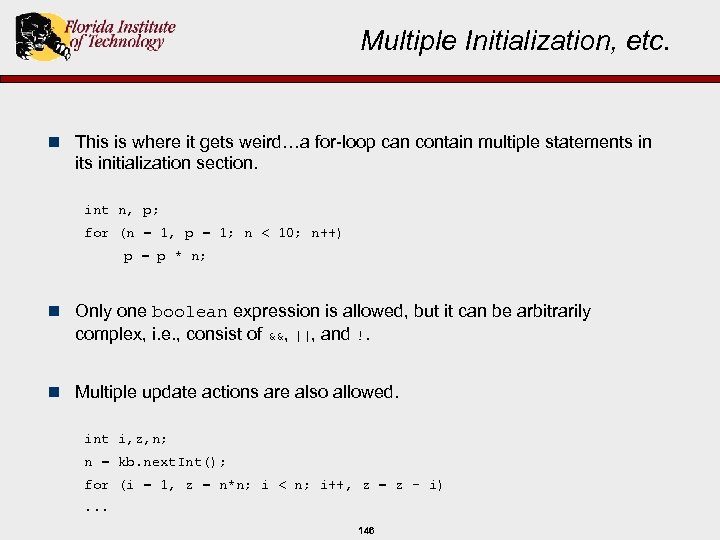 Multiple Initialization, etc. n This is where it gets weird…a for-loop can contain multiple