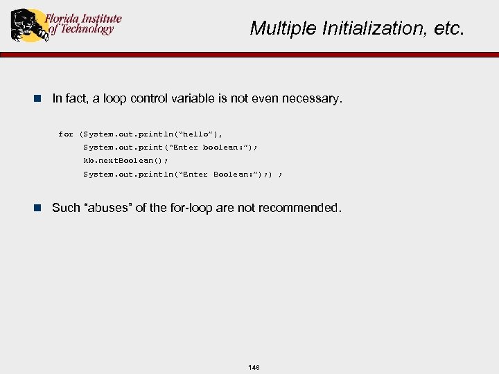 Multiple Initialization, etc. n In fact, a loop control variable is not even necessary.