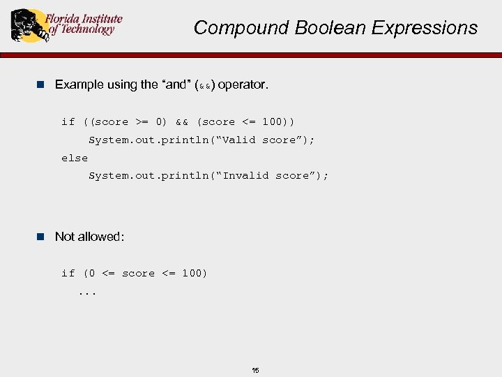 Compound Boolean Expressions n Example using the “and” (&&) operator. if ((score >= 0)