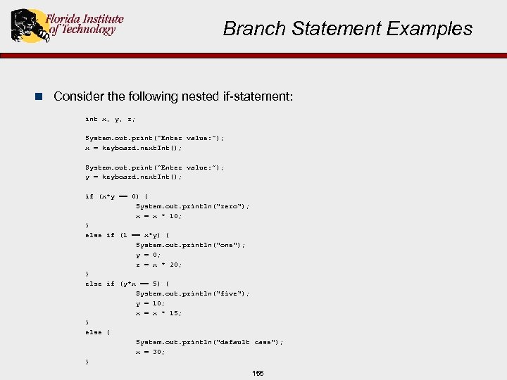 Branch Statement Examples n Consider the following nested if-statement: int x, y, z; System.