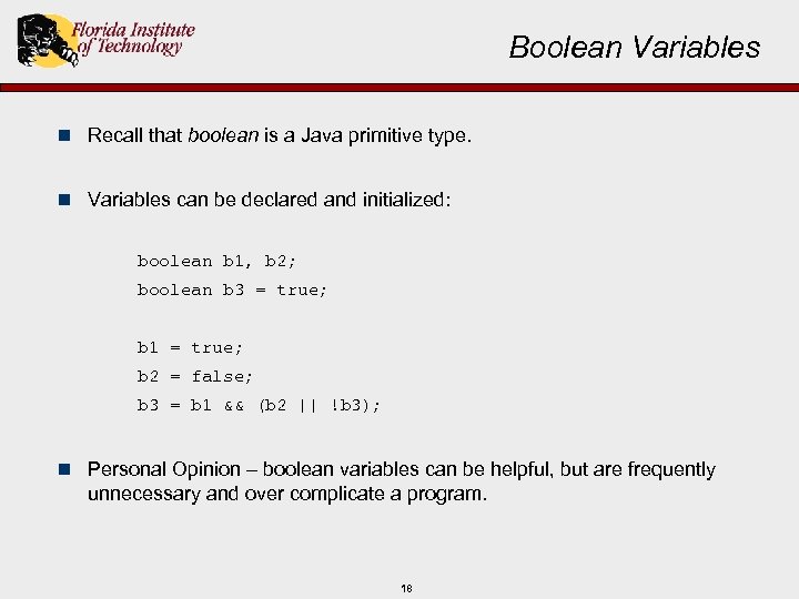 Boolean Variables n Recall that boolean is a Java primitive type. n Variables can