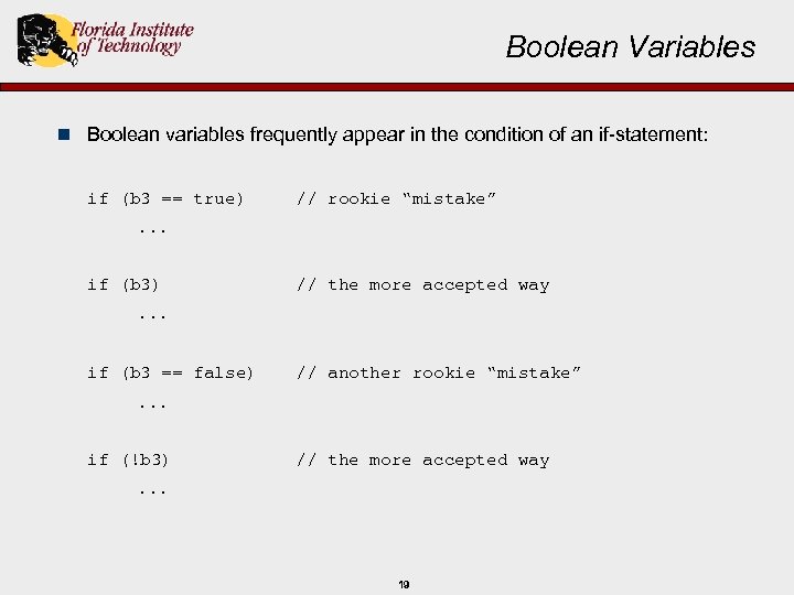 Boolean Variables n Boolean variables frequently appear in the condition of an if-statement: if