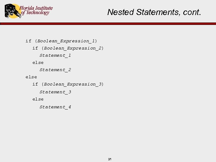 Nested Statements, cont. if (Boolean_Expression_1) if (Boolean_Expression_2) Statement_1 else Statement_2 else if (Boolean_Expression_3) Statement_3