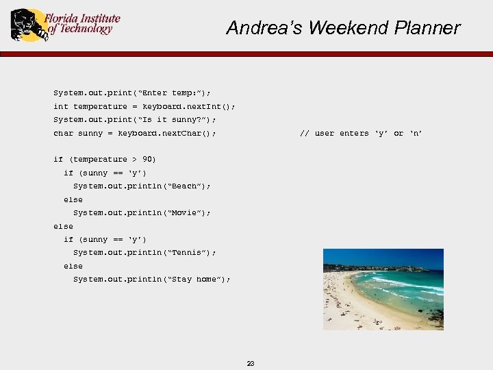 Andrea’s Weekend Planner System. out. print(“Enter temp: ”); int temperature = keyboard. next. Int();