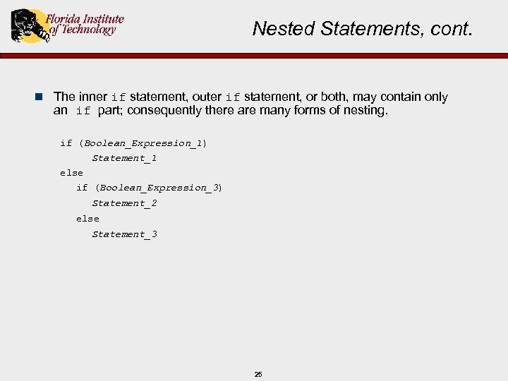 Nested Statements, cont. n The inner if statement, outer if statement, or both, may