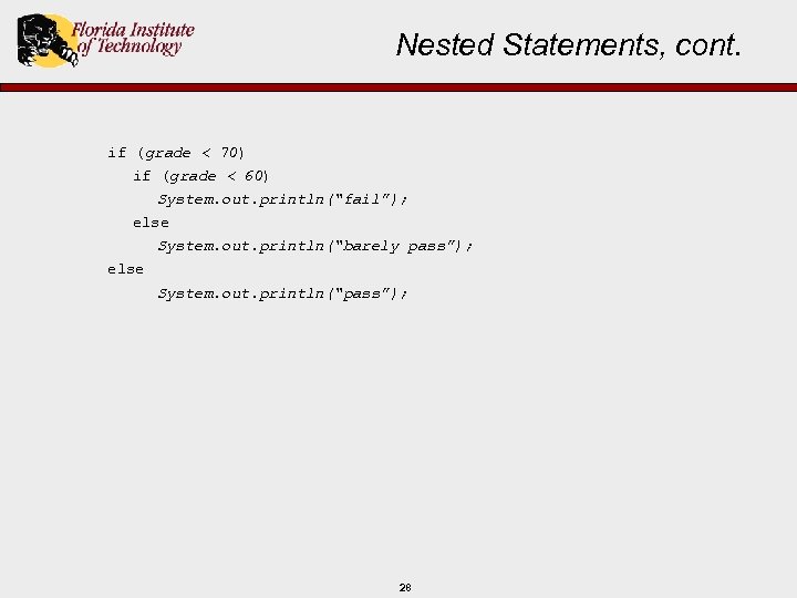 Nested Statements, cont. if (grade < 70) if (grade < 60) System. out. println(“fail”);