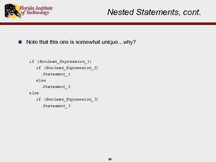 Nested Statements, cont. n Note that this one is somewhat unique…why? if (Boolean_Expression_1) if