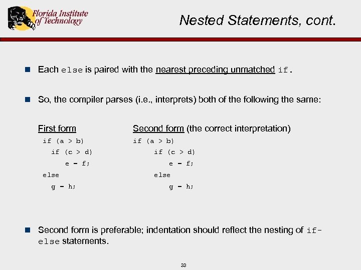 Nested Statements, cont. n Each else is paired with the nearest preceding unmatched if.