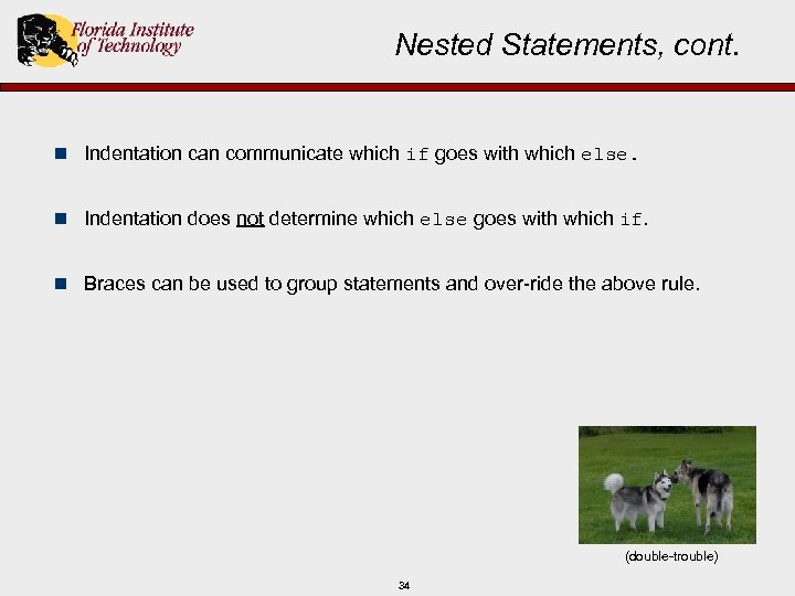 Nested Statements, cont. n Indentation can communicate which if goes with which else. n