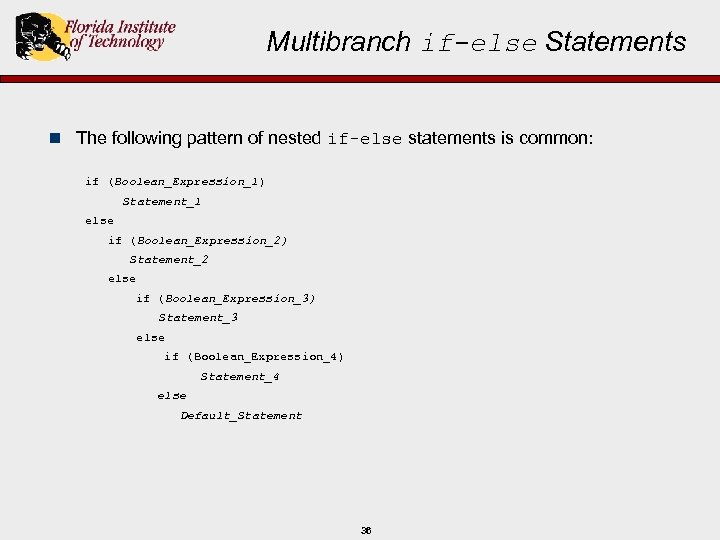 Multibranch if-else Statements n The following pattern of nested if-else statements is common: if