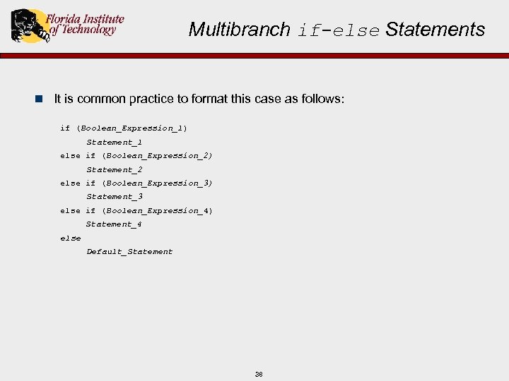 Multibranch if-else Statements n It is common practice to format this case as follows: