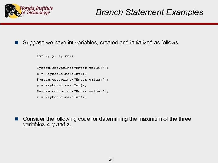 Branch Statement Examples n Suppose we have int variables, created and initialized as follows: