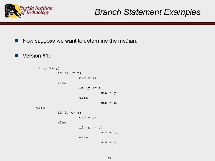 Branch Statement Examples n Now suppose we want to determine the median. n Version