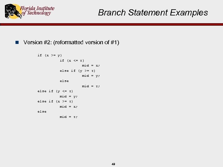 Branch Statement Examples n Version #2: (reformatted version of #1) if (x >= y)