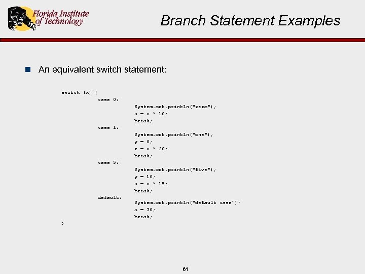 Branch Statement Examples n An equivalent switch statement: switch (x) { case 0: System.