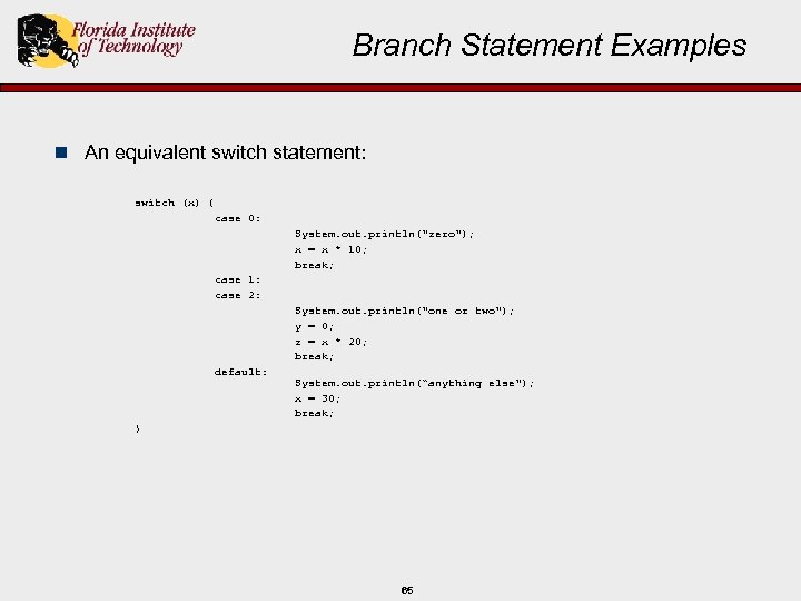 Branch Statement Examples n An equivalent switch statement: switch (x) { case 0: System.