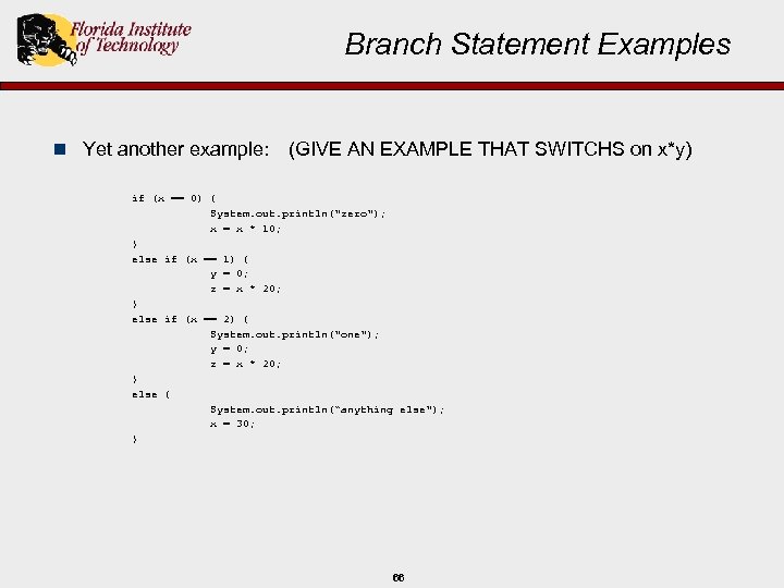 Branch Statement Examples n Yet another example: (GIVE AN EXAMPLE THAT SWITCHS on x*y)