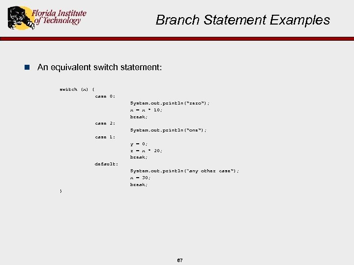 Branch Statement Examples n An equivalent switch statement: switch (x) { case 0: System.