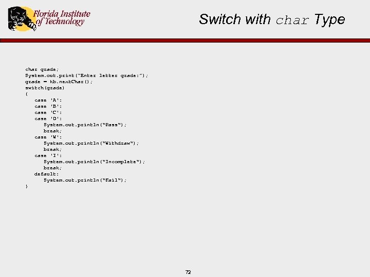 Switch with char Type char grade; System. out. print(“Enter letter grade: ”); grade =