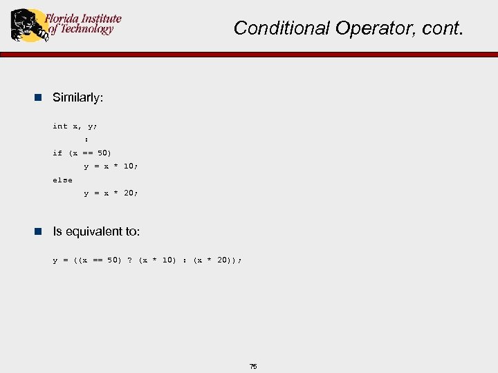 Conditional Operator, cont. n Similarly: int x, y; : if (x == 50) y