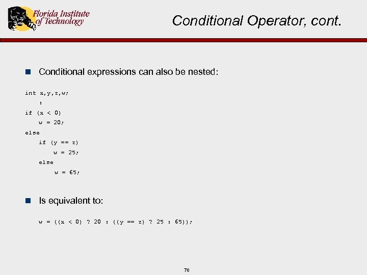 Conditional Operator, cont. n Conditional expressions can also be nested: int x, y, z,