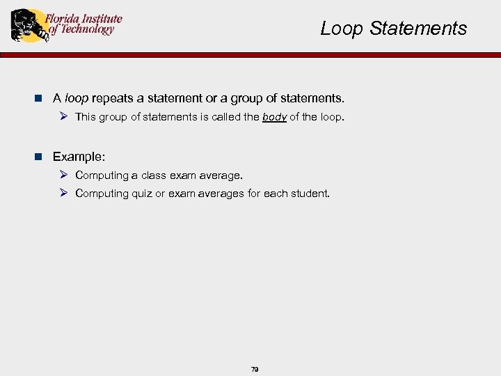 Loop Statements n A loop repeats a statement or a group of statements. Ø