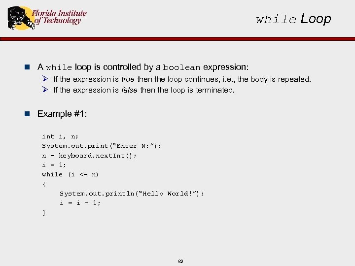 while Loop n A while loop is controlled by a boolean expression: Ø If