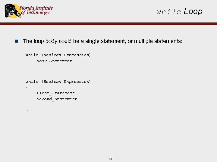 while Loop n The loop body could be a single statement, or multiple statements: