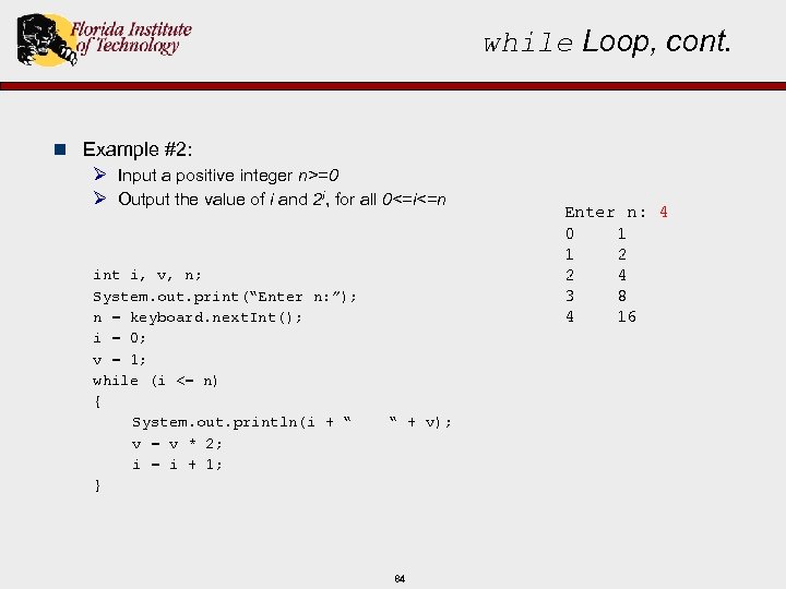 while Loop, cont. n Example #2: Ø Input a positive integer n>=0 Ø Output