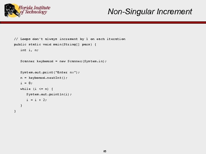 Non-Singular Increment // Loops don't always increment by 1 on each iteration public static