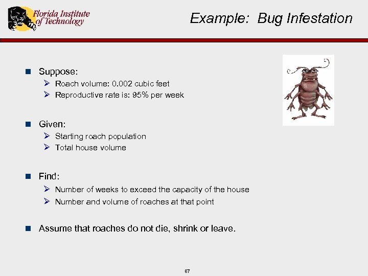 Example: Bug Infestation n Suppose: Ø Roach volume: 0. 002 cubic feet Ø Reproductive