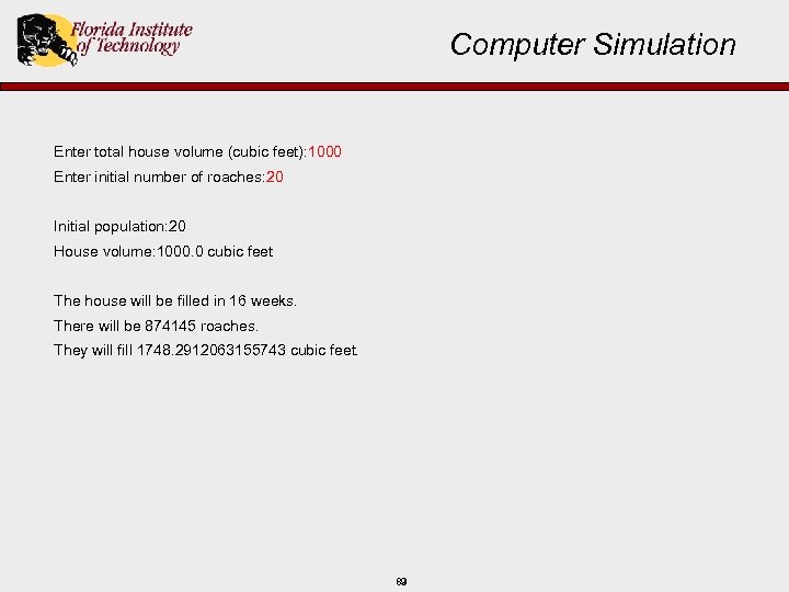 Computer Simulation Enter total house volume (cubic feet): 1000 Enter initial number of roaches: