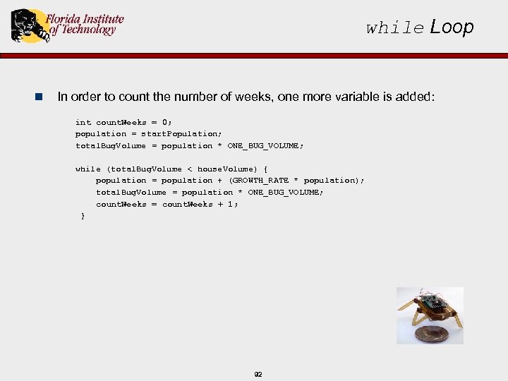 while Loop n In order to count the number of weeks, one more variable