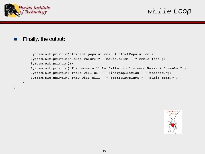 while Loop n Finally, the output: System. out. println(“Initial population: " + start. Population);