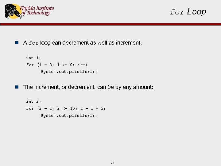 for Loop n A for loop can decrement as well as increment: int i;