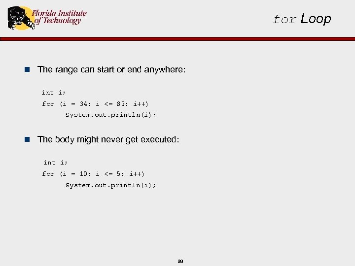 for Loop n The range can start or end anywhere: int i; for (i