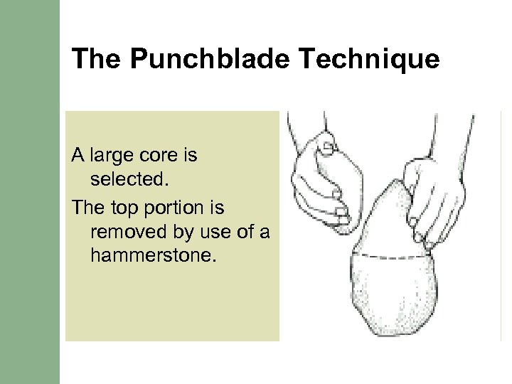 The Punchblade Technique A large core is selected. The top portion is removed by