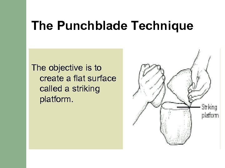 The Punchblade Technique The objective is to create a flat surface called a striking