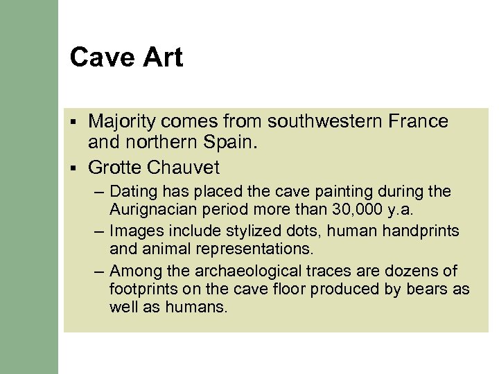 Cave Art Majority comes from southwestern France and northern Spain. § Grotte Chauvet §