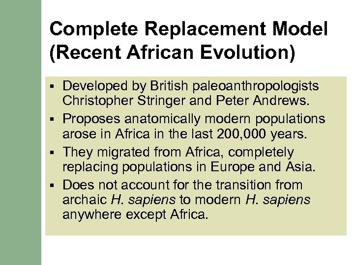 Complete Replacement Model (Recent African Evolution) Developed by British paleoanthropologists Christopher Stringer and Peter