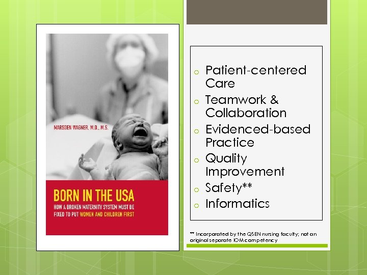 o o o Patient-centered Care Teamwork & Collaboration Evidenced-based Practice Quality Improvement Safety** Informatics