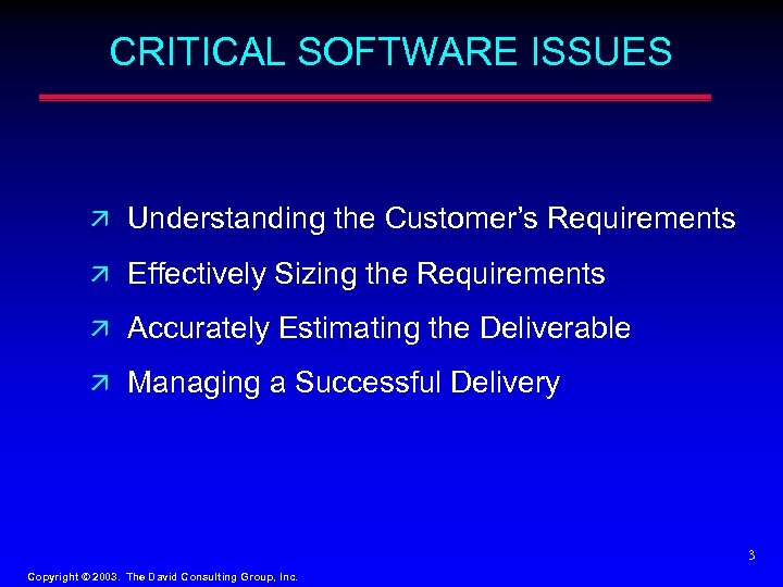CRITICAL SOFTWARE ISSUES ä Understanding the Customer’s Requirements ä Effectively Sizing the Requirements ä